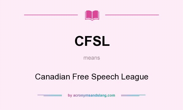 What does CFSL mean? It stands for Canadian Free Speech League