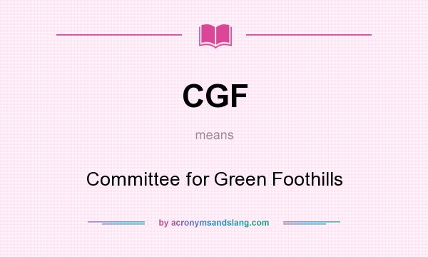 What does CGF mean? It stands for Committee for Green Foothills