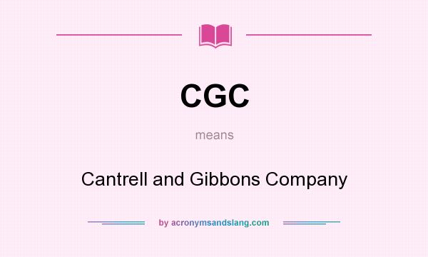 What does CGC mean? It stands for Cantrell and Gibbons Company