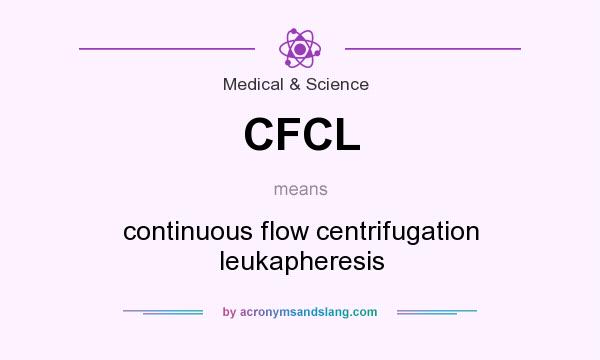 What does CFCL mean? It stands for continuous flow centrifugation leukapheresis