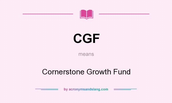 What does CGF mean? It stands for Cornerstone Growth Fund