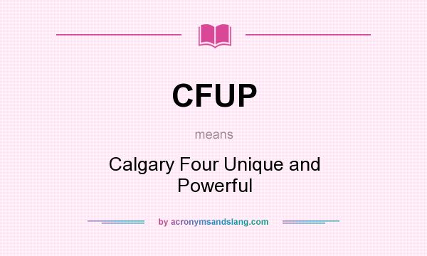 What does CFUP mean? It stands for Calgary Four Unique and Powerful