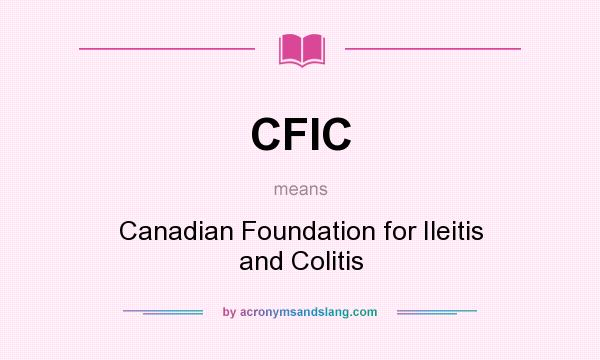 What does CFIC mean? It stands for Canadian Foundation for Ileitis and Colitis