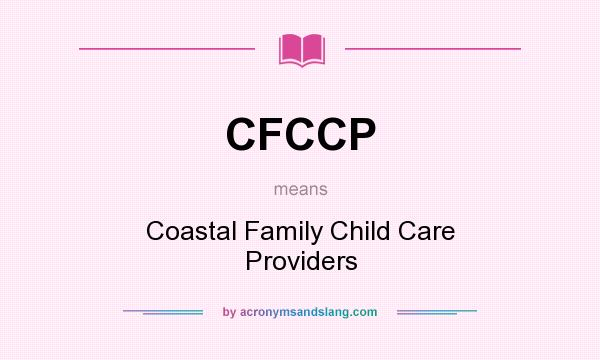 What does CFCCP mean? It stands for Coastal Family Child Care Providers