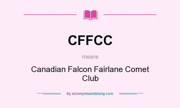 What does CFFCC mean? It stands for Canadian Falcon Fairlane Comet Club