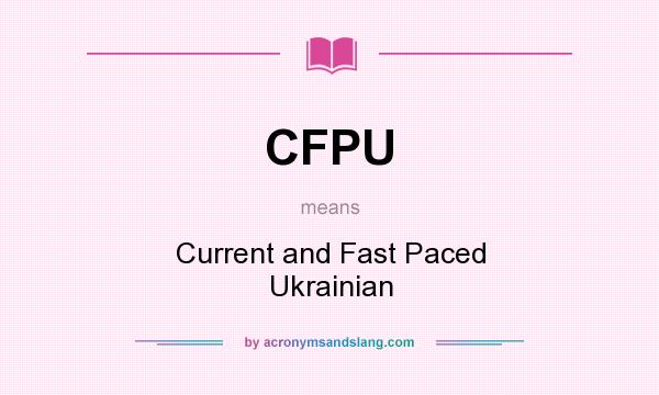 What does CFPU mean? It stands for Current and Fast Paced Ukrainian