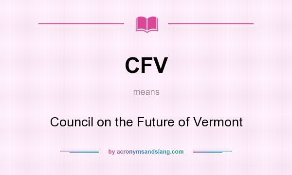 What does CFV mean? It stands for Council on the Future of Vermont