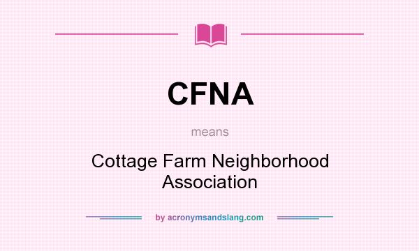 What does CFNA mean? It stands for Cottage Farm Neighborhood Association