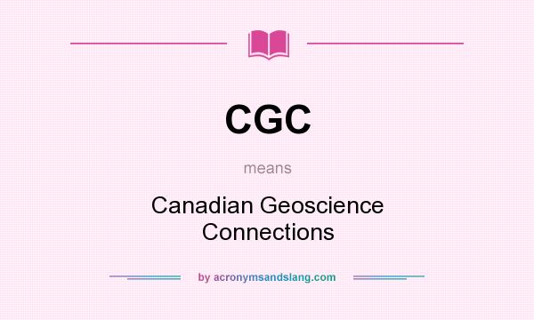 What does CGC mean? It stands for Canadian Geoscience Connections