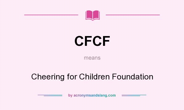 What does CFCF mean? It stands for Cheering for Children Foundation