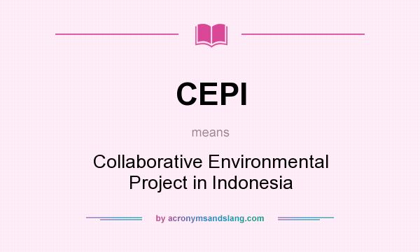What does CEPI mean? It stands for Collaborative Environmental Project in Indonesia