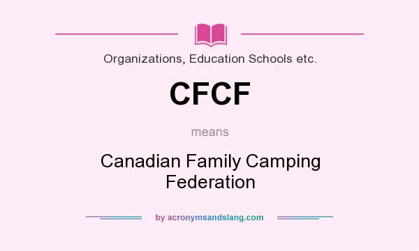 What does CFCF mean? It stands for Canadian Family Camping Federation