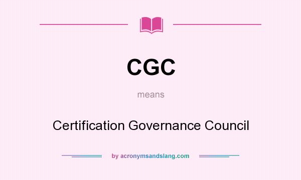 What does CGC mean? It stands for Certification Governance Council
