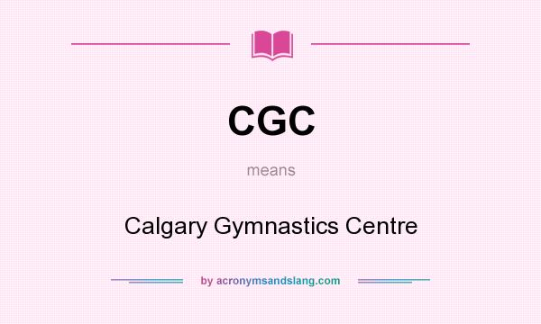 What does CGC mean? It stands for Calgary Gymnastics Centre