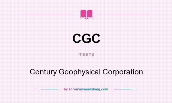 What does CGC mean? It stands for Century Geophysical Corporation
