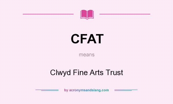 What does CFAT mean? It stands for Clwyd Fine Arts Trust