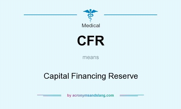 What does CFR mean? It stands for Capital Financing Reserve