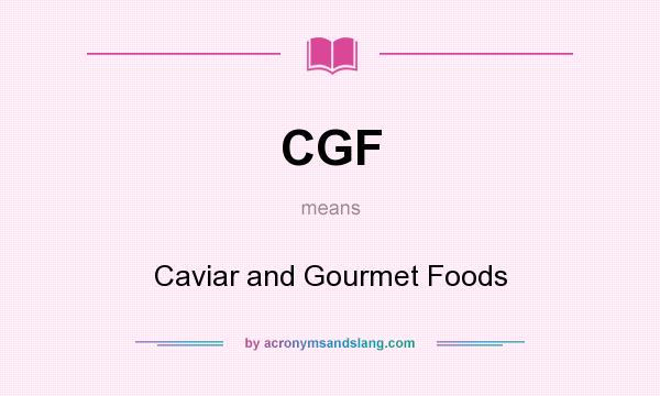 What does CGF mean? It stands for Caviar and Gourmet Foods
