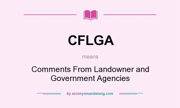 What does CFLGA mean? It stands for Comments From Landowner and Government Agencies