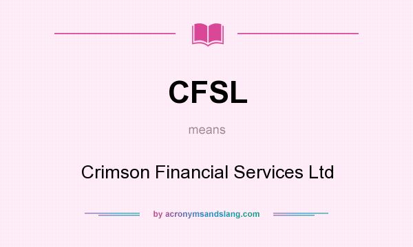 What does CFSL mean? It stands for Crimson Financial Services Ltd