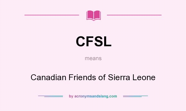 What does CFSL mean? It stands for Canadian Friends of Sierra Leone