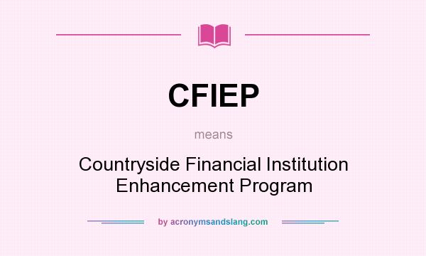 What does CFIEP mean? It stands for Countryside Financial Institution Enhancement Program