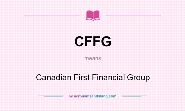 What does CFFG mean? It stands for Canadian First Financial Group