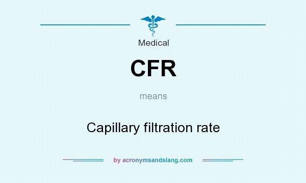 What does CFR mean? It stands for Capillary filtration rate