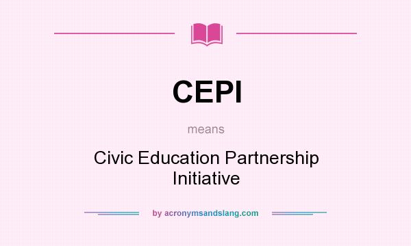 What does CEPI mean? It stands for Civic Education Partnership Initiative