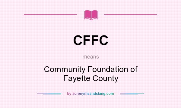 What does CFFC mean? It stands for Community Foundation of Fayette County
