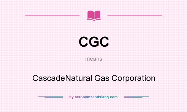 What does CGC mean? It stands for CascadeNatural Gas Corporation