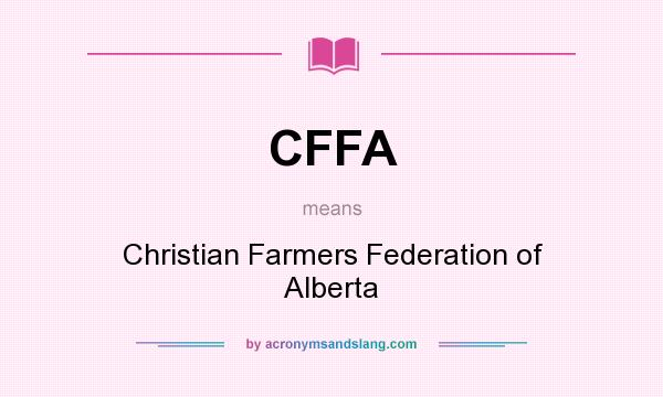 What does CFFA mean? It stands for Christian Farmers Federation of Alberta