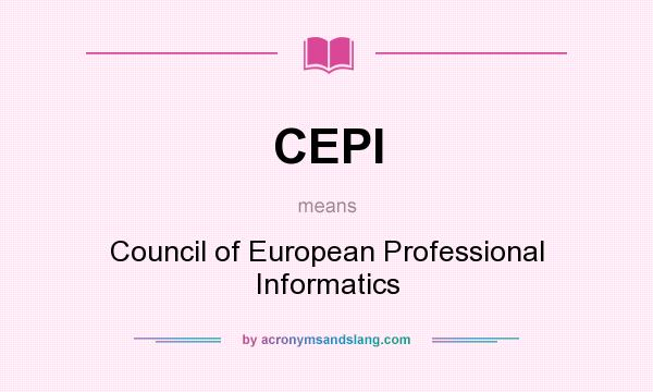 What does CEPI mean? It stands for Council of European Professional Informatics
