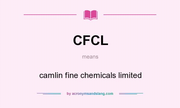 What does CFCL mean? It stands for camlin fine chemicals limited