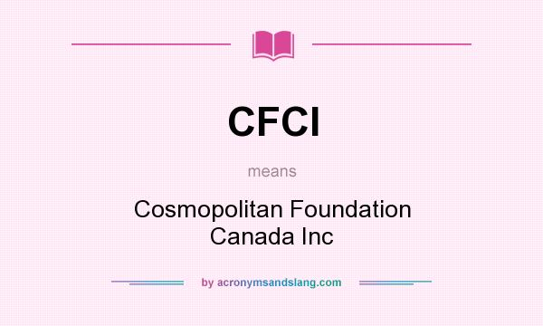 What does CFCI mean? It stands for Cosmopolitan Foundation Canada Inc