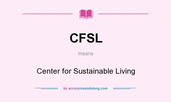 What does CFSL mean? It stands for Center for Sustainable Living
