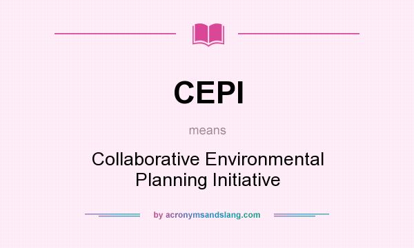 What does CEPI mean? It stands for Collaborative Environmental Planning Initiative