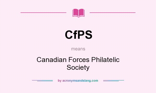 What does CfPS mean? It stands for Canadian Forces Philatelic Society