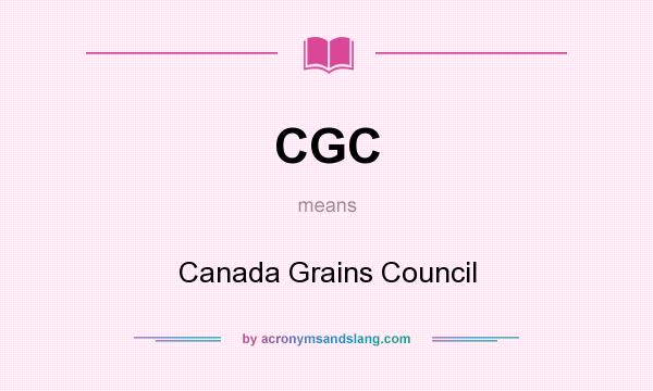 What does CGC mean? It stands for Canada Grains Council
