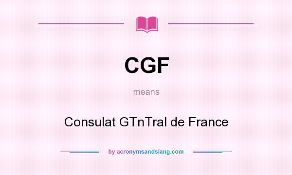 What does CGF mean? It stands for Consulat GTnTral de France