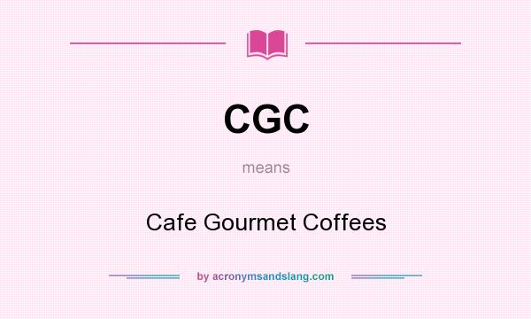 What does CGC mean? It stands for Cafe Gourmet Coffees