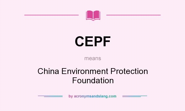 What does CEPF mean? It stands for China Environment Protection Foundation