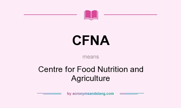 What does CFNA mean? It stands for Centre for Food Nutrition and Agriculture