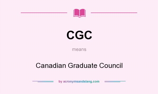 What does CGC mean? It stands for Canadian Graduate Council