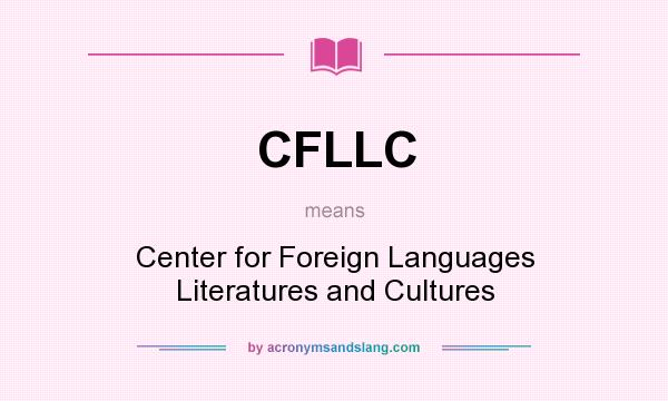What does CFLLC mean? It stands for Center for Foreign Languages Literatures and Cultures
