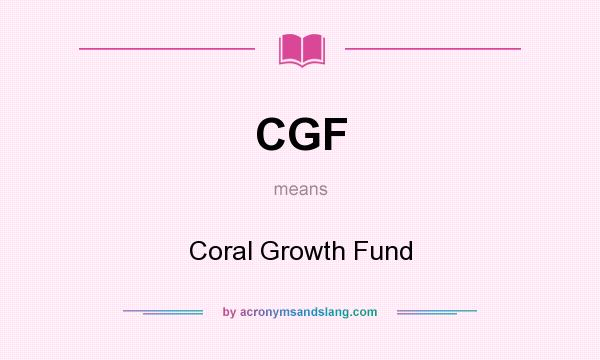 What does CGF mean? It stands for Coral Growth Fund