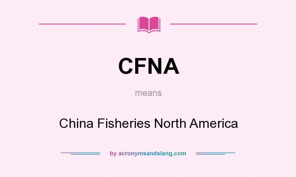 What does CFNA mean? It stands for China Fisheries North America