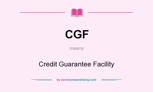 What does CGF mean? It stands for Credit Guarantee Facility