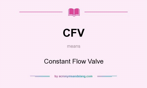 What does CFV mean? It stands for Constant Flow Valve