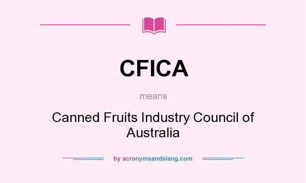 What does CFICA mean? It stands for Canned Fruits Industry Council of Australia
